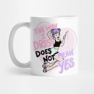 The Way I Dress Does Not Mean Yes Mug